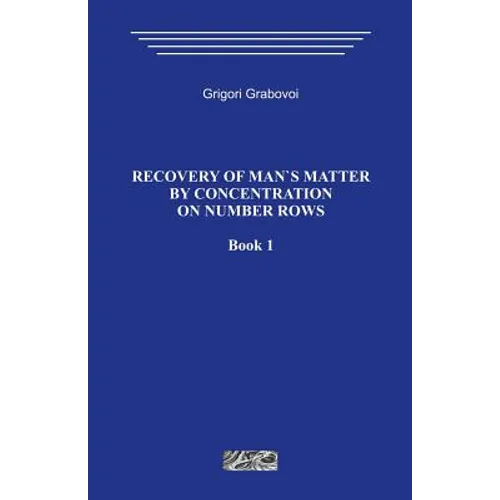 Recovery of Man`s Matter by Concentration on Number Rows. Book 1.