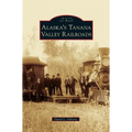 Alaska's Tanana Valley Railroads