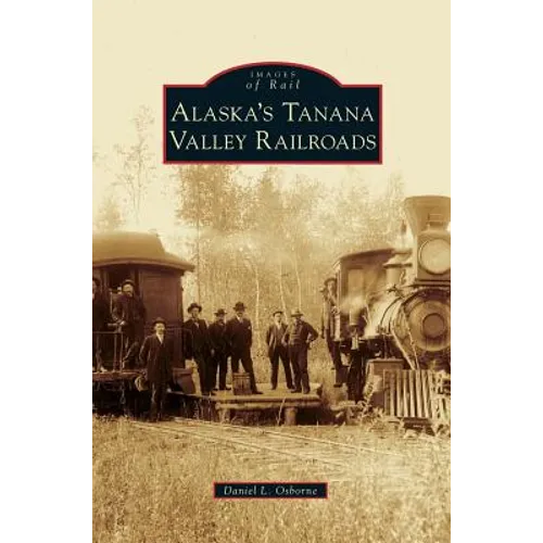 Alaska's Tanana Valley Railroads