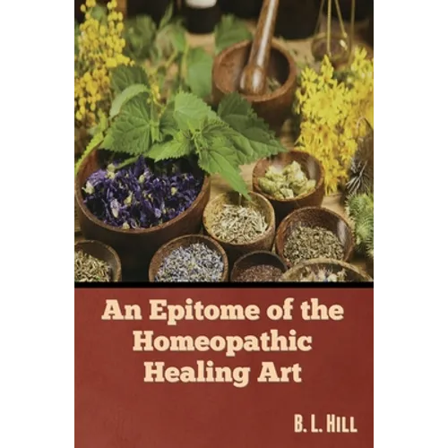 An Epitome of the Homeopathic Healing Art