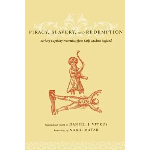 Piracy, Slavery, and Redemption: Barbary Captivity Narratives from Early Modern England
