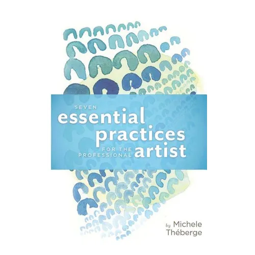 Seven Essential Practices for the Professional Artist
