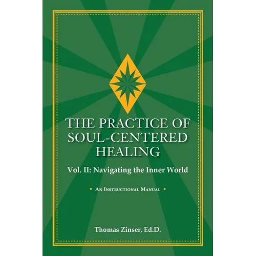 THE PRACTICE OF SOUL-CENTERED HEALING Vol. II: Navigating the Inner World
