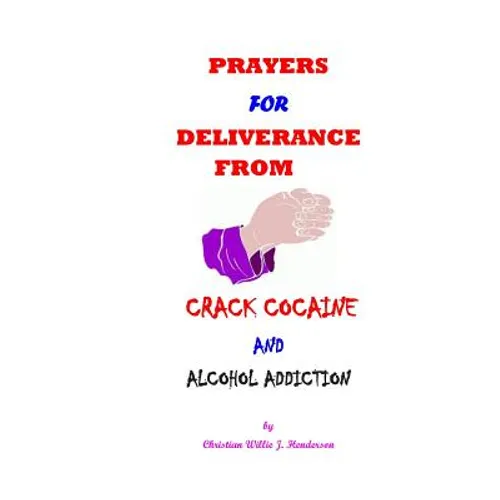 Prayers For Deliverance From Crack Cocaine And Alcohol Addiction