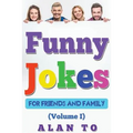 Funny Jokes for Friends and Family 1: Best Collection of Funny Stories, Jokes for Kids, Jokes for Family, Funny Books, Funny Short Stories