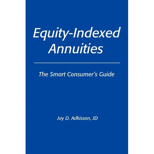 Equity-Indexed Annuities: The Smart Consumer's Guide