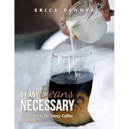 By Any Beans Necessary: Cheap Hacks for Fancy Coffee at Home