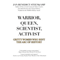 Warrior, Queen, Scientist, Activist: Gritty Women Who Bent the Arc of History