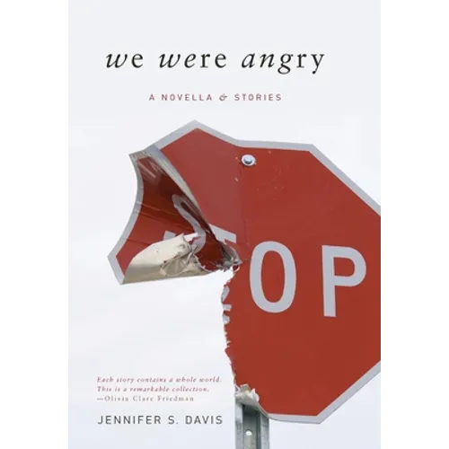 We Were Angry: A Novella & Stories