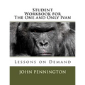 Student Workbook for The One and Only Ivan: Lessons on Demand