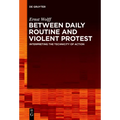 Between Daily Routine and Violent Protest: Interpreting the Technicity of Action