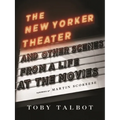 The New Yorker Theater: And Other Scenes from a Life at the Movies