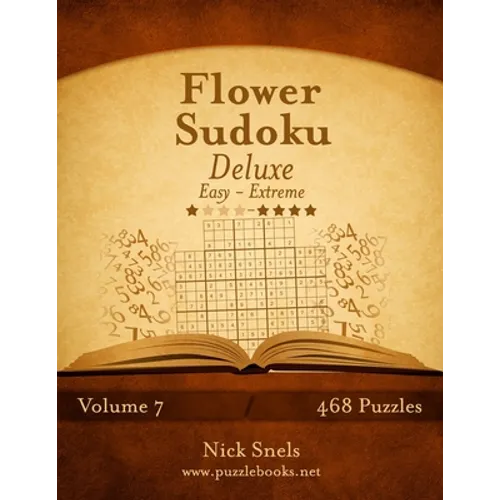 Flower Sudoku Deluxe - Easy to Extreme - Volume 7 - 468 Logic Puzzles