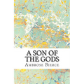 A Son Of The Gods: (Ambrose Bierce Classics Collection)