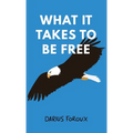 What It Takes To Be Free