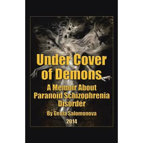 Under Cover of Demons: A Memoir About Paranoid Schizophrenia Disorder