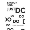 Enough Talk Just Do: How to turn your ideas into realities