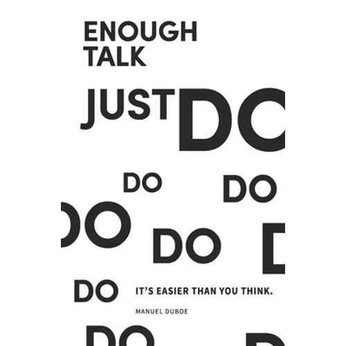 Enough Talk Just Do: How to turn your ideas into realities