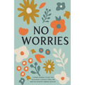 No Worries: A Guided Journal to Help You Calm Anxiety, Relieve Stress, and Practice Positive Thinking Each Day