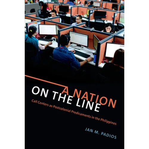 A Nation on the Line: Call Centers as Postcolonial Predicaments in the Philippines