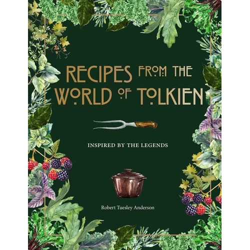 Recipes from the World of Tolkien: Inspired by the Legends