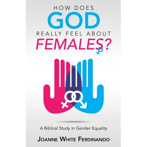 How Does God Really Feel About Females?: A Biblical Study in Gender Equality