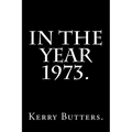 In the Year 1973.
