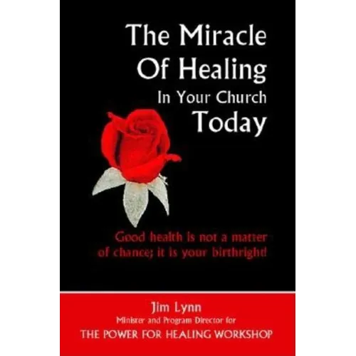 The Miracle of Healing in Your Church Today