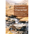 Christian Character: Why It Matters, What It Looks Like, and How to Improve It