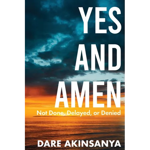 Yes and Amen: Not Done, Delayed or Denied
