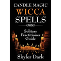 Candle Magic Wicca Spells: Solitary Practitioner Guide