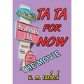 Ta Ta for Now - the Movie