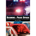 Becoming a Police Officer: An Insider's Guide to a Career in Law Enforcement
