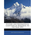 History and Biographical Gazetteer of Montreal to the Year 1892