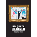 Basquiat's Defacement: The Untold Story