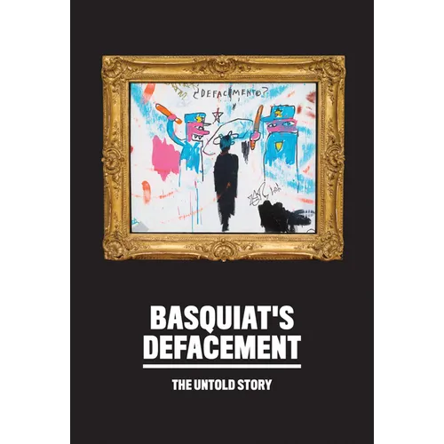 Basquiat's Defacement: The Untold Story