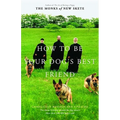 How to Be Your Dog's Best Friend: The Classic Manual for Dog Owners