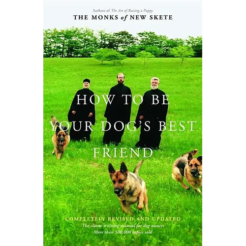 How to Be Your Dog's Best Friend: The Classic Manual for Dog Owners