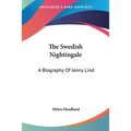 The Swedish Nightingale: A Biography Of Jenny Lind