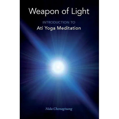 Weapon of Light: Introduction to Ati Yoga Meditation