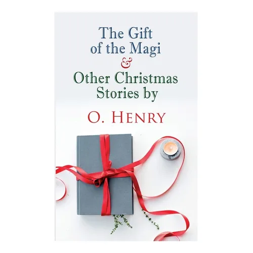 The Gift of the Magi & Other Christmas Stories by O. Henry: Christmas Classic