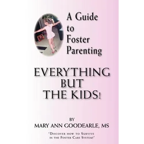 A Guide to Foster Parenting: Everything But the Kids!