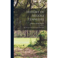 History of Middle Tennessee: Or, Life and Times of Gen. James Robertson