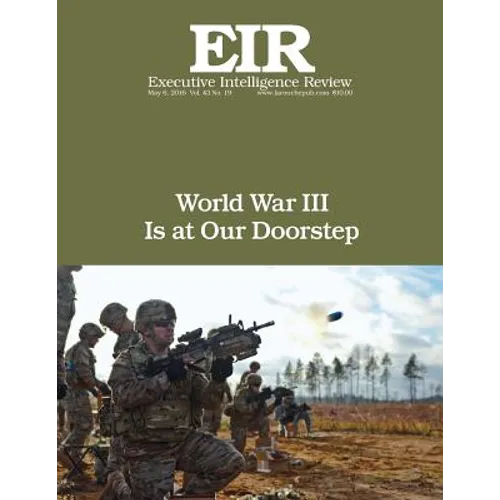 World War III Is at Our Doorstep: Executive Intelligence Review; Volume 43, Issue 19