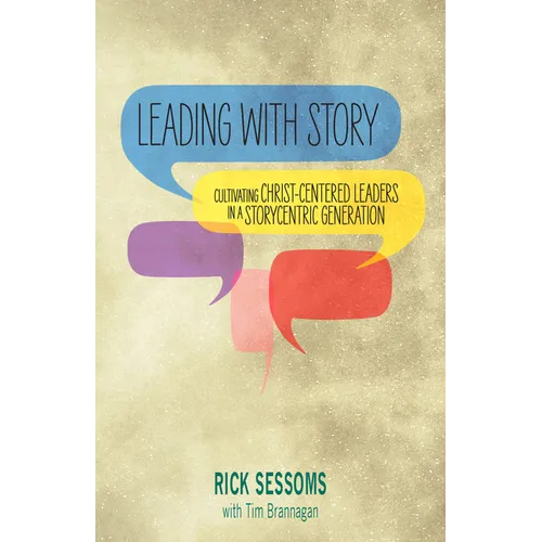 Leading with Story: Cultivating Christ-centered Leaders in a Storycentric Generation