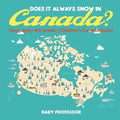 Does It Always Snow in Canada? Geography 4th Grade Children's Canada Books
