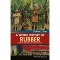 A World History of Rubber: Empire, Industry, and the Everyday