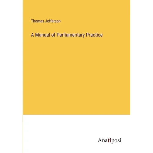 A Manual of Parliamentary Practice