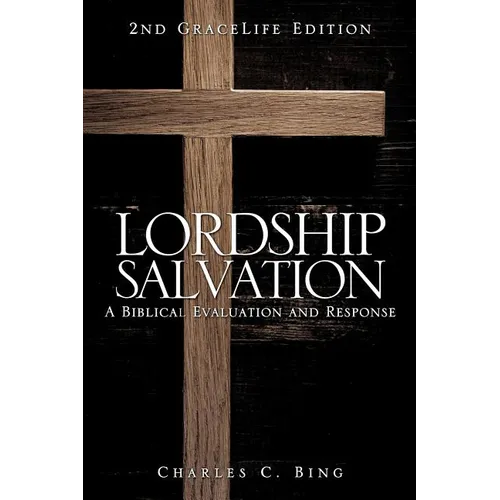 Lordship Salvation: A Biblical Evaluation and Response