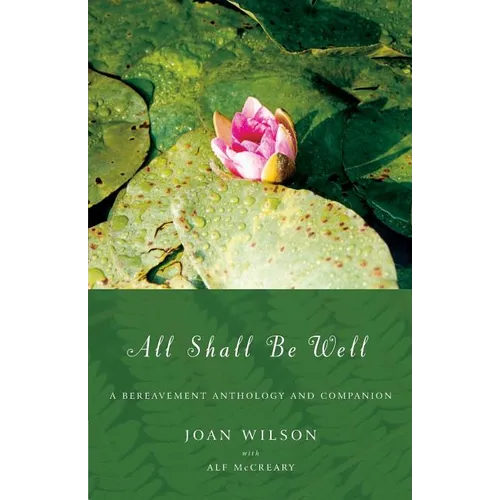 All Shall Be Well: A Bereavement Anthology and Companion